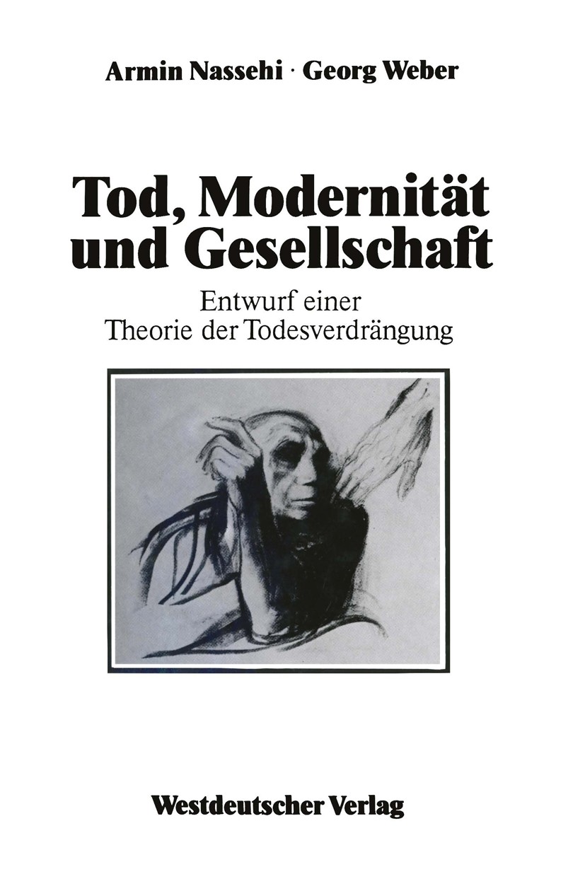 Titlebook: Tod, Modernität und Gesellschaft; Entwurf einer Theori Armin Nassehi,Georg Weber Textbook 1989 Springer Fachmedien Wiesbaden 1989 Erkenntni Titlebook: Tod, Modernität und Gesellschaft; Entwurf einer Theori Armin Nassehi,Georg Weber Textbook 1989 Springer Fachmedien Wiesbaden 1989 Erkenntni