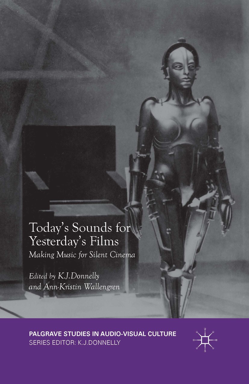 Titlebook: Today‘s Sounds for Yesterday‘s Films; Making Music for Sil K. J. Donnelly,Ann-Kristin Wallengren Book 2016 The Editor(s) (if applicable) an Titlebook: Today‘s Sounds for Yesterday‘s Films; Making Music for Sil K. J. Donnelly,Ann-Kristin Wallengren Book 2016 The Editor(s) (if applicable) an