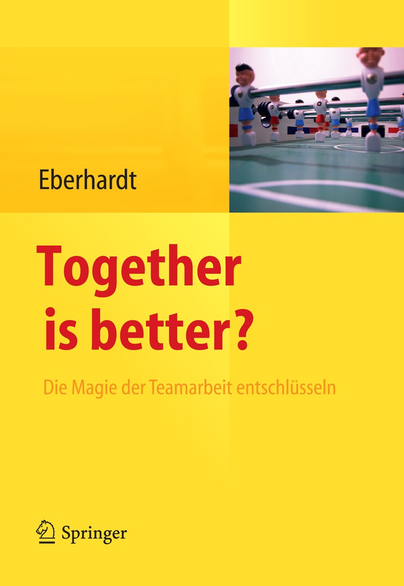 Titlebook: Together is better?; Die Magie der Teamar Daniela Eberhardt Book 2013 Springer-Verlag Berlin Heidelberg 2013 Gruppen.Gruppenarbeit.Psycholo Titlebook: Together is better?; Die Magie der Teamar Daniela Eberhardt Book 2013 Springer-Verlag Berlin Heidelberg 2013 Gruppen.Gruppenarbeit.Psycholo