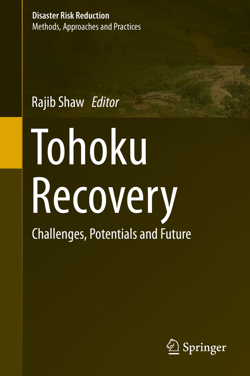 Titlebook: Tohoku Recovery; Challenges, Potentia Rajib Shaw Book 2015 Springer Japan 2015 Community Based Recovery.East Japan Earthquake and Tsunami.I Titlebook: Tohoku Recovery; Challenges, Potentia Rajib Shaw Book 2015 Springer Japan 2015 Community Based Recovery.East Japan Earthquake and Tsunami.I