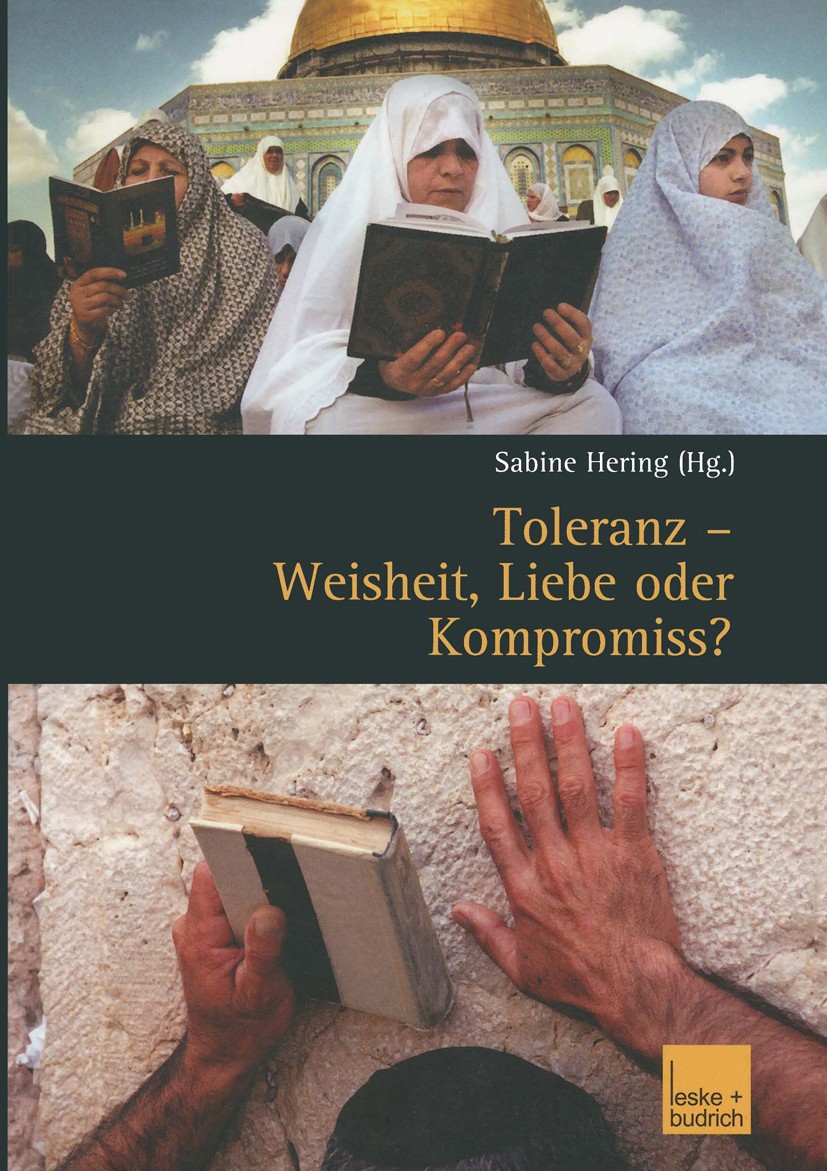 Titlebook: Toleranz — Weisheit, Liebe oder Kompromiss?; Multikulturelle Disk Sabine Hering Book 2004 Verlag Leske + Budrich, Opladen 2004 Gerechtigkei Titlebook: Toleranz — Weisheit, Liebe oder Kompromiss?; Multikulturelle Disk Sabine Hering Book 2004 Verlag Leske + Budrich, Opladen 2004 Gerechtigkei