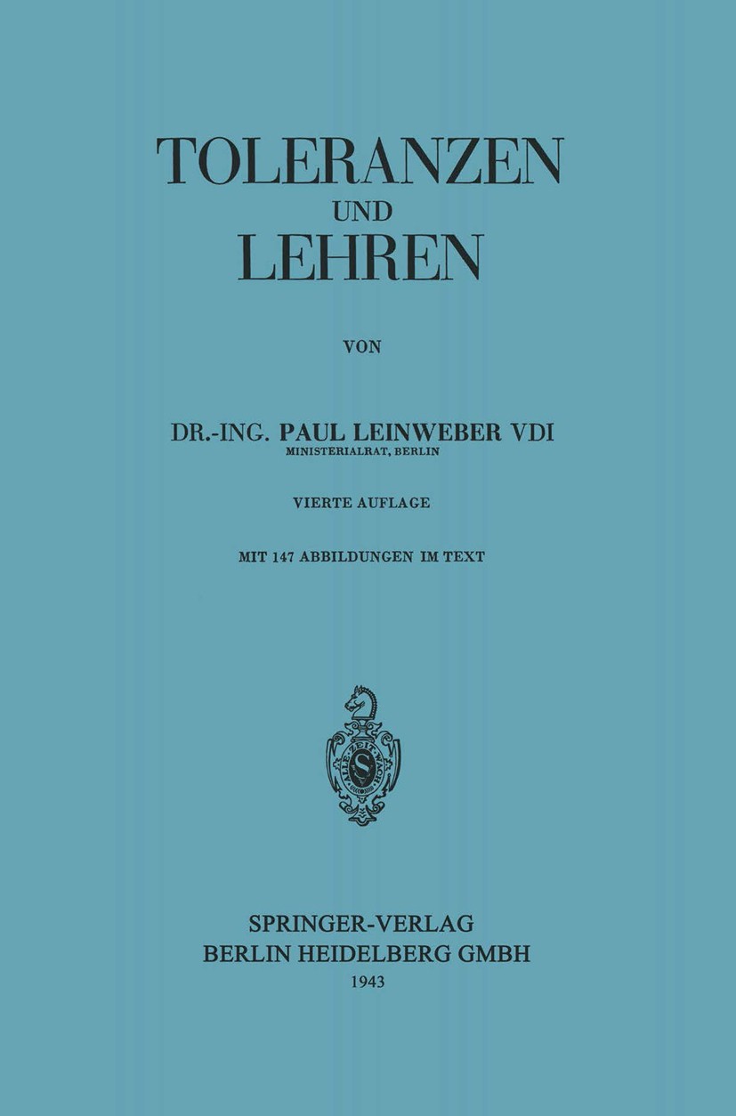 Titlebook: Toleranzen und Lehren; Paul Leinweber Book 19434th edition Springer-Verlag Berlin Heidelberg 1943 Arbeit.Einheit.Fertigung.Istmaß.Konstruk Titlebook: Toleranzen und Lehren; Paul Leinweber Book 19434th edition Springer-Verlag Berlin Heidelberg 1943 Arbeit.Einheit.Fertigung.Istmaß.Konstruk