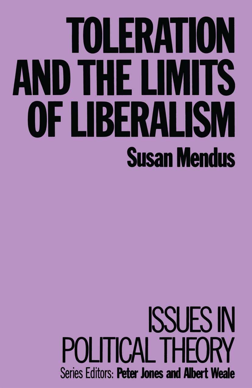 Titlebook: Toleration and the Limits of Liberalism; Susan Mendus Textbook 1989Latest edition Macmillan Publishers Limited 1989 John Locke.liberty.soc Titlebook: Toleration and the Limits of Liberalism; Susan Mendus Textbook 1989Latest edition Macmillan Publishers Limited 1989 John Locke.liberty.soc
