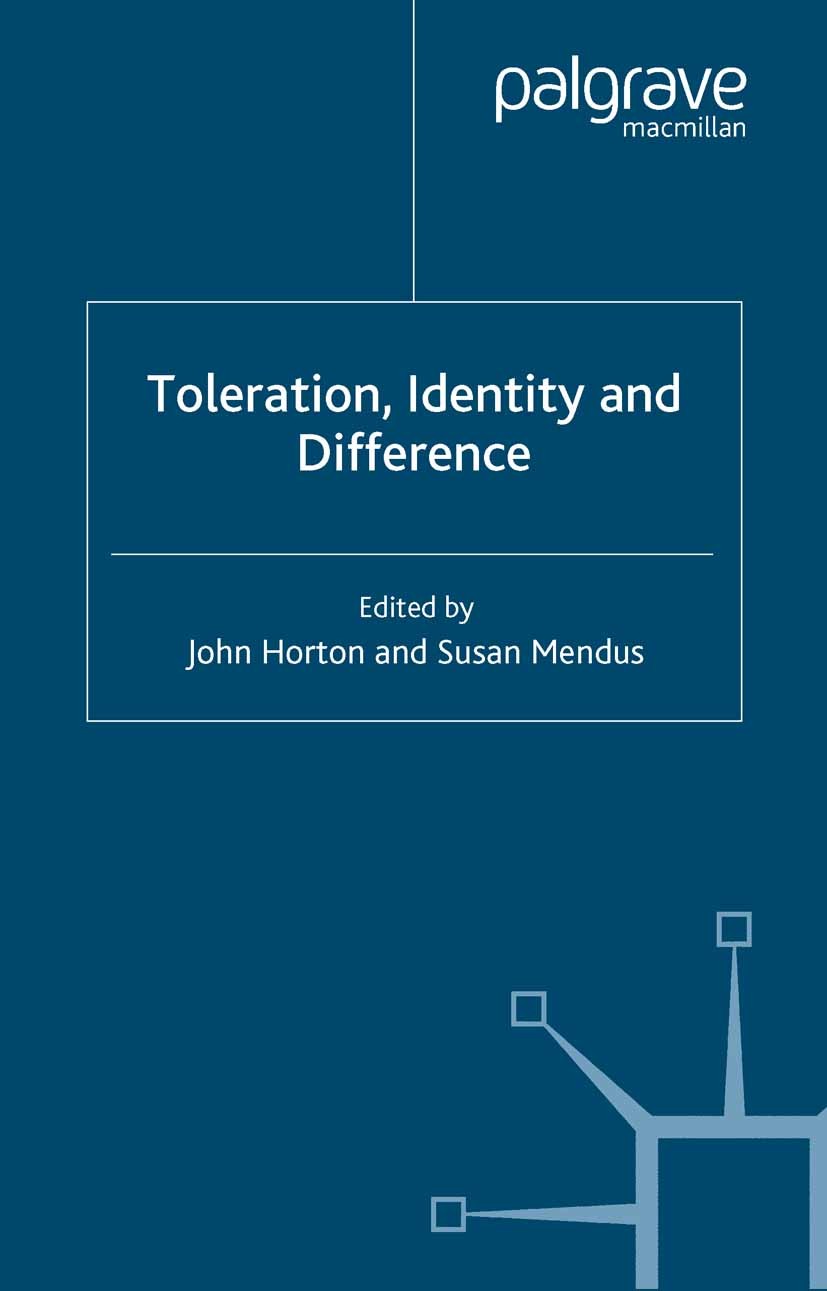 Titlebook: Toleration, Identity and Difference; John Horton (Reader in Politics),Susan Mendus (Pro Book 1999 Palgrave Macmillan, a division of Macmil Titlebook: Toleration, Identity and Difference; John Horton (Reader in Politics),Susan Mendus (Pro Book 1999 Palgrave Macmillan, a division of Macmil