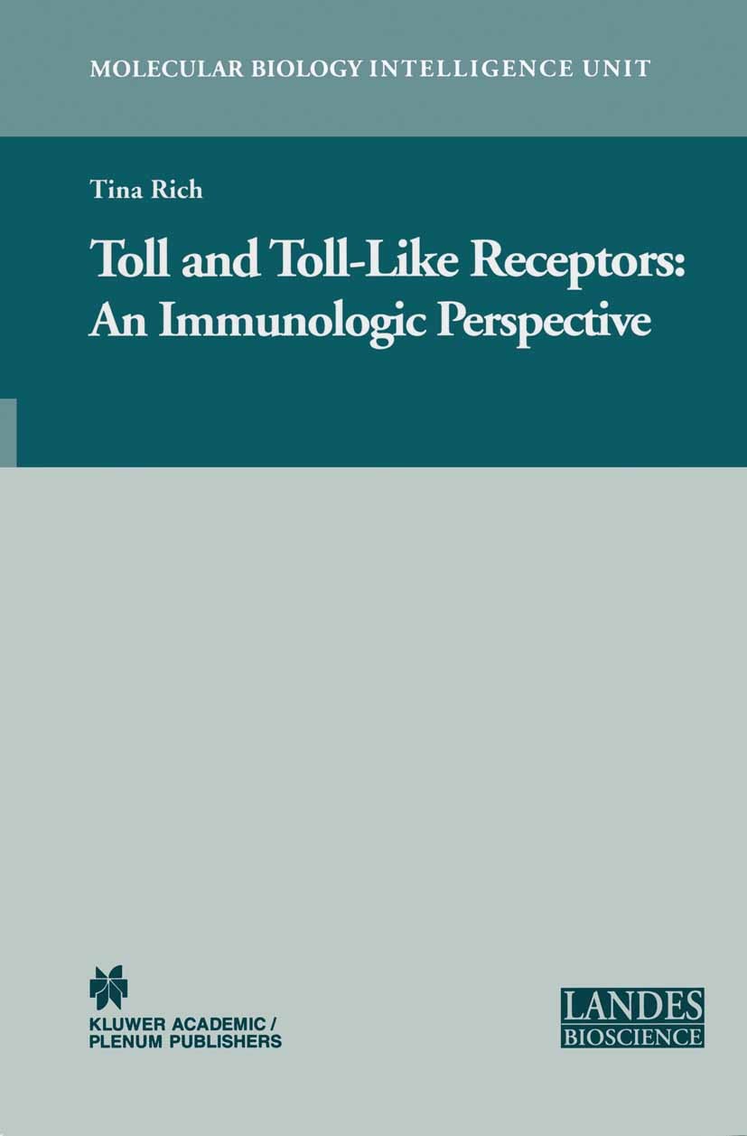 Titlebook: Toll and Toll-Like Receptors:; An Immunologic Persp Tina Rich Book 2005 Springer-Verlag US 2005 Activation.Immune System.Immunity.Terminati Titlebook: Toll and Toll-Like Receptors:; An Immunologic Persp Tina Rich Book 2005 Springer-Verlag US 2005 Activation.Immune System.Immunity.Terminati