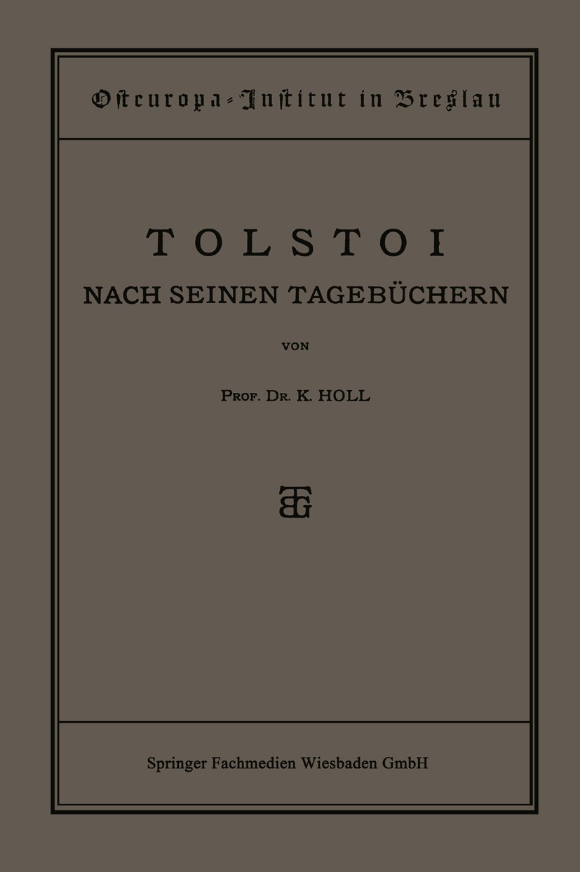 Titlebook: Tolstoi; Nach Seinen Tagebüch K. Holl Book 1922 Springer Fachmedien Wiesbaden 1922 Literaturwissenschaft.Raum.Tagebücher.Tolstoi.vergleiche Titlebook: Tolstoi; Nach Seinen Tagebüch K. Holl Book 1922 Springer Fachmedien Wiesbaden 1922 Literaturwissenschaft.Raum.Tagebücher.Tolstoi.vergleiche