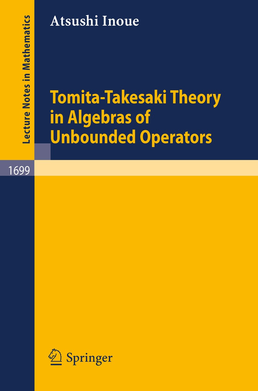 Titlebook: Tomita-Takesaki Theory in Algebras of Unbounded Operators; Atsushi Inoue Book 1998 Springer-Verlag Berlin Heidelberg 1998 Algebra.O*-algeb Titlebook: Tomita-Takesaki Theory in Algebras of Unbounded Operators; Atsushi Inoue Book 1998 Springer-Verlag Berlin Heidelberg 1998 Algebra.O*-algeb