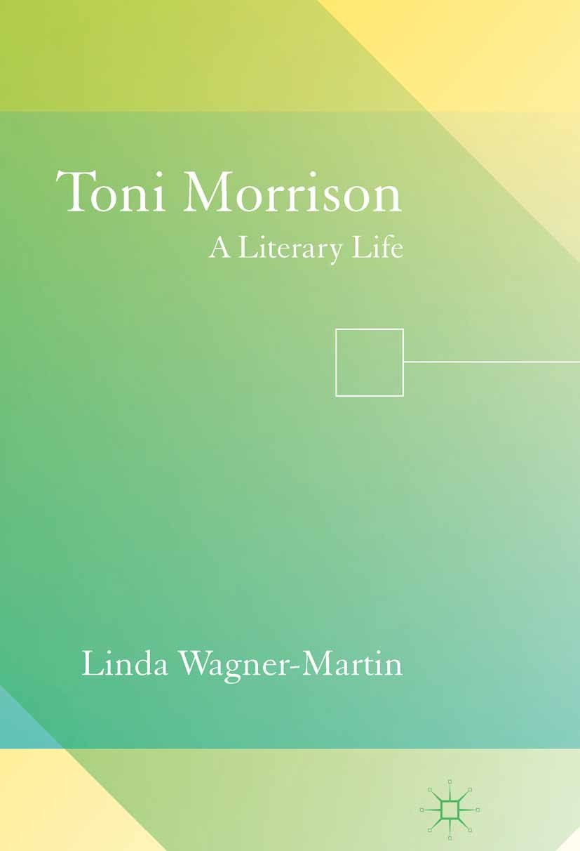 Titlebook: Toni Morrison; A Literary Life Linda Wagner-Martin Book 20151st edition Palgrave Macmillan, a division of Macmillan Publishers Limited 2015 Titlebook: Toni Morrison; A Literary Life Linda Wagner-Martin Book 20151st edition Palgrave Macmillan, a division of Macmillan Publishers Limited 2015