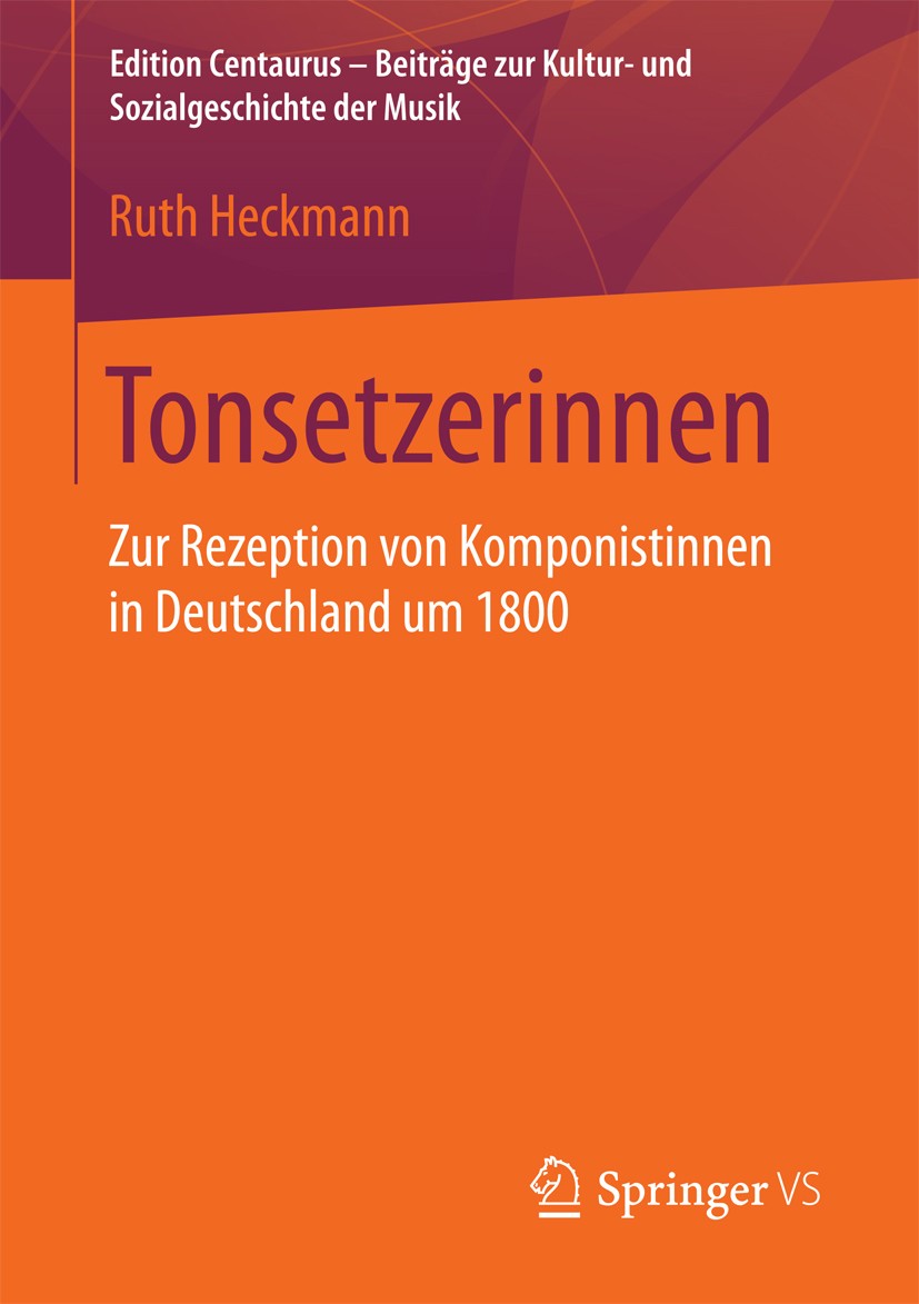 Titlebook: Tonsetzerinnen; Zur Rezeption von Ko Ruth Heckmann Book 2016 Springer Fachmedien Wiesbaden 2016 Corona Schröter.Sophie Westenholz.Komponist Titlebook: Tonsetzerinnen; Zur Rezeption von Ko Ruth Heckmann Book 2016 Springer Fachmedien Wiesbaden 2016 Corona Schröter.Sophie Westenholz.Komponist