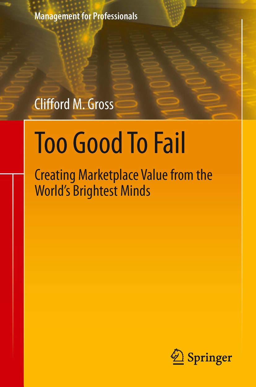 Titlebook: Too Good To Fail; Creating Marketplace Clifford M. Gross Book 2013 Springer International Publishing Switzerland 2013 Building Deep Technol Titlebook: Too Good To Fail; Creating Marketplace Clifford M. Gross Book 2013 Springer International Publishing Switzerland 2013 Building Deep Technol