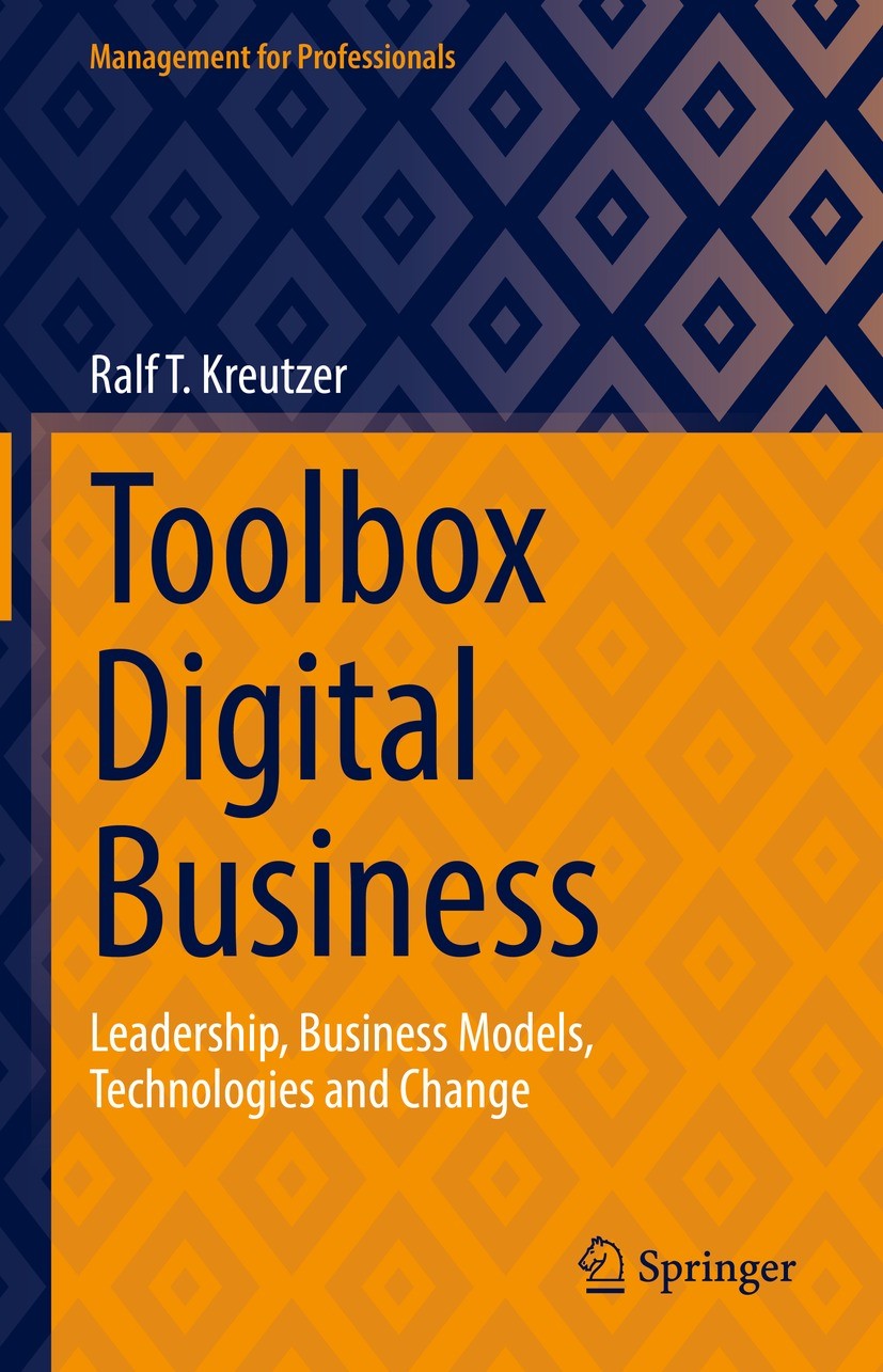 Titlebook: Toolbox Digital Business; Leadership, Business Ralf T. Kreutzer Book 2022 Springer Fachmedien Wiesbaden GmbH, part of Springer Nature 2022 Titlebook: Toolbox Digital Business; Leadership, Business Ralf T. Kreutzer Book 2022 Springer Fachmedien Wiesbaden GmbH, part of Springer Nature 2022