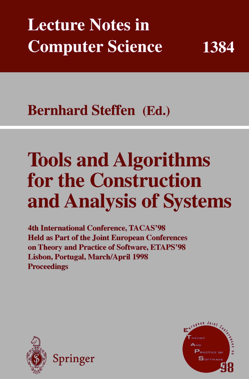 Titlebook: Tools and Algorithms for the Construction and Analysis of Systems; 4th International Co Bernhard Steffen Conference proceedings 1998 Spring Titlebook: Tools and Algorithms for the Construction and Analysis of Systems; 4th International Co Bernhard Steffen Conference proceedings 1998 Spring