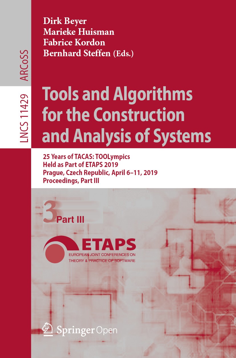 Titlebook: Tools and Algorithms for the Construction and Analysis of Systems; 25 Years of TACAS: T Dirk Beyer,Marieke Huisman,Bernhard Steffen Confere Titlebook: Tools and Algorithms for the Construction and Analysis of Systems; 25 Years of TACAS: T Dirk Beyer,Marieke Huisman,Bernhard Steffen Confere