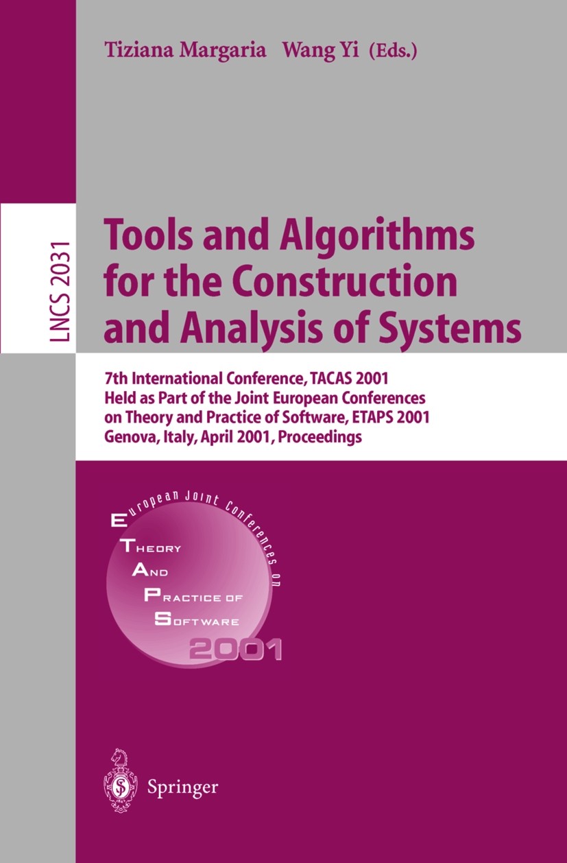 Titlebook: Tools and Algorithms for the Construction and Analysis of Systems; 7th International Co Tiziana Margaria,Wang Yi Conference proceedings 200 Titlebook: Tools and Algorithms for the Construction and Analysis of Systems; 7th International Co Tiziana Margaria,Wang Yi Conference proceedings 200
