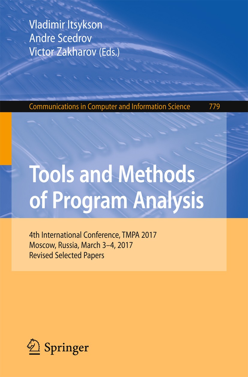 Titlebook: Tools and Methods of Program Analysis; 4th International Co Vladimir Itsykson,Andre Scedrov,Victor Zakharov Conference proceedings 2018 Spr Titlebook: Tools and Methods of Program Analysis; 4th International Co Vladimir Itsykson,Andre Scedrov,Victor Zakharov Conference proceedings 2018 Spr