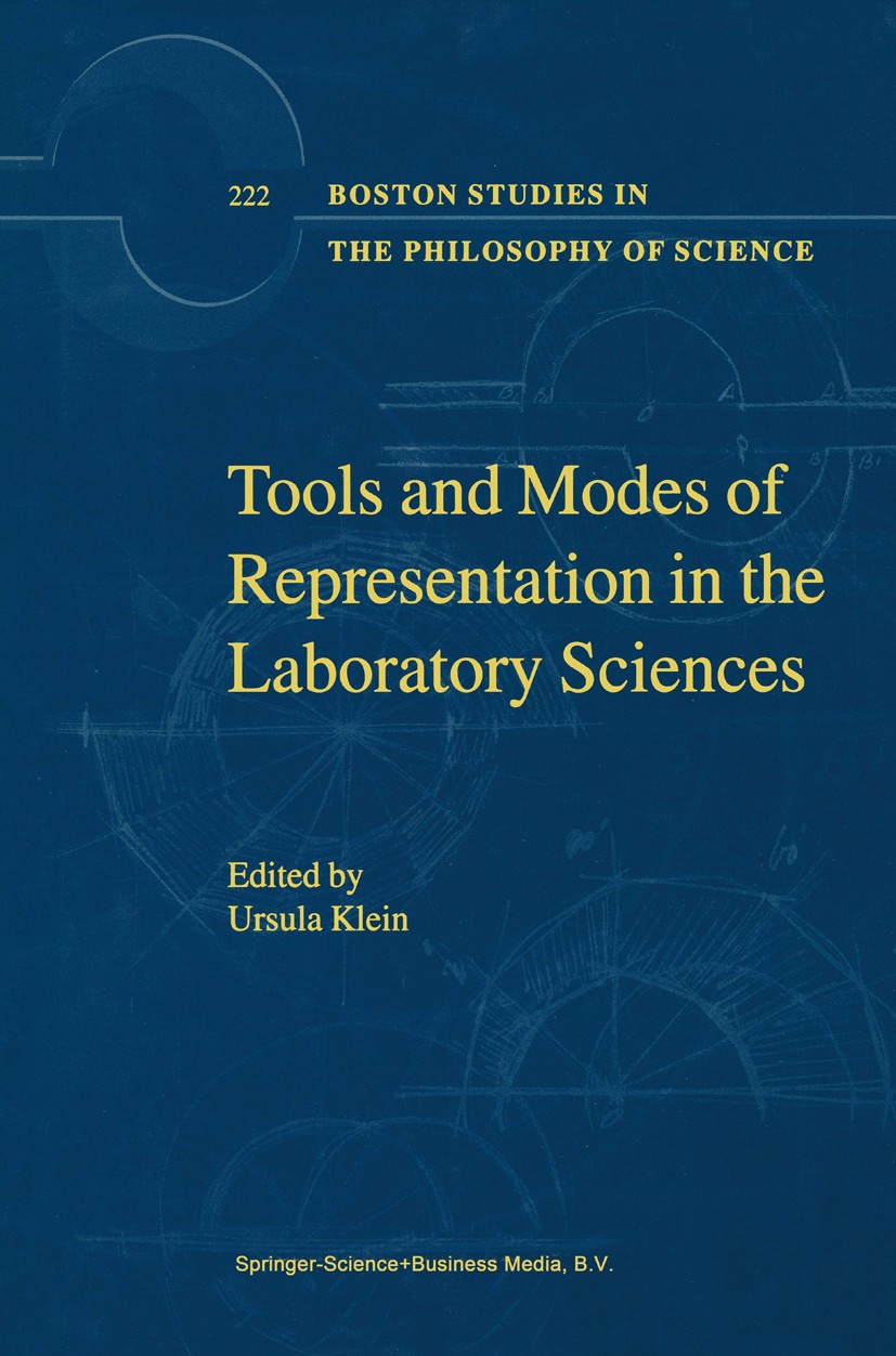 Titlebook: Tools and Modes of Representation in the Laboratory Sciences; Ursula Klein Book 2001 Springer Science+Business Media Dordrecht 2001 Auxili Titlebook: Tools and Modes of Representation in the Laboratory Sciences; Ursula Klein Book 2001 Springer Science+Business Media Dordrecht 2001 Auxili