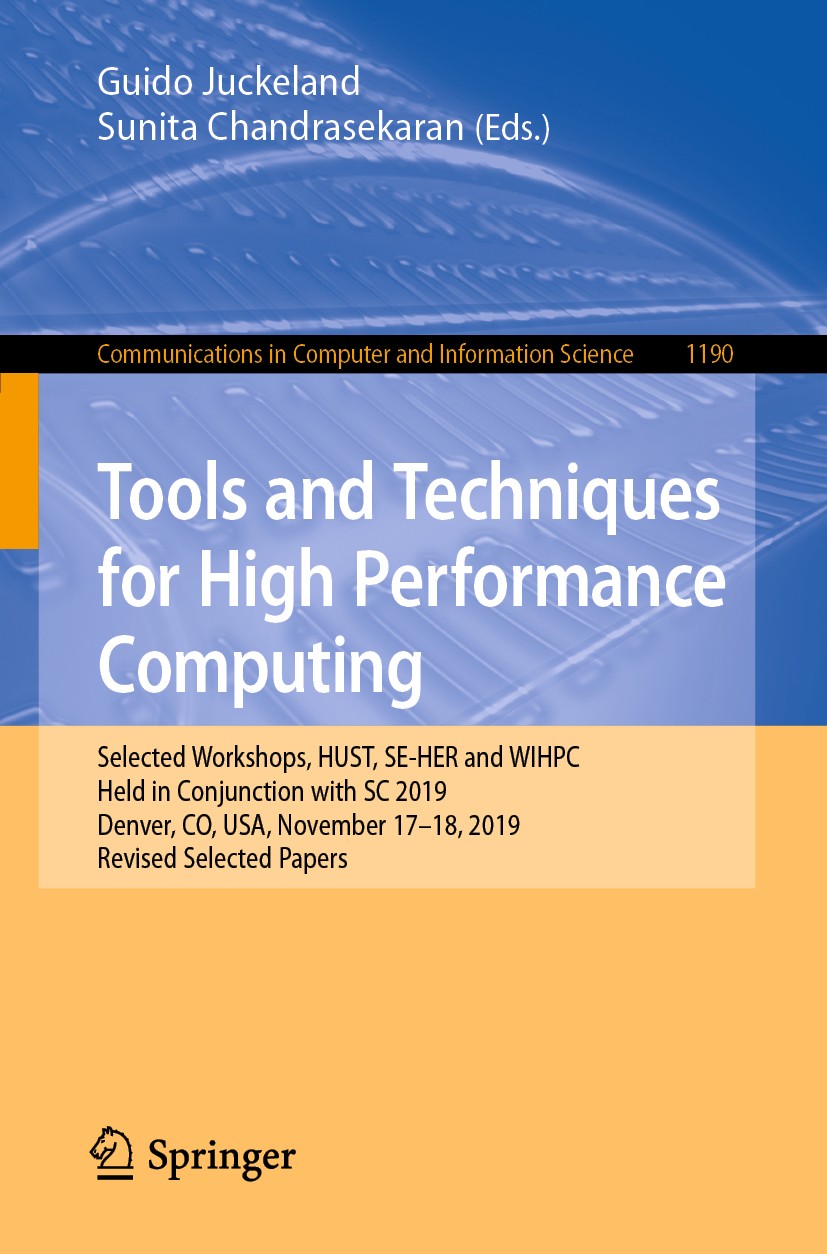 Titlebook: Tools and Techniques for High Performance Computing; Selected Workshops, Guido Juckeland,Sunita Chandrasekaran Conference proceedings 2020 Titlebook: Tools and Techniques for High Performance Computing; Selected Workshops, Guido Juckeland,Sunita Chandrasekaran Conference proceedings 2020