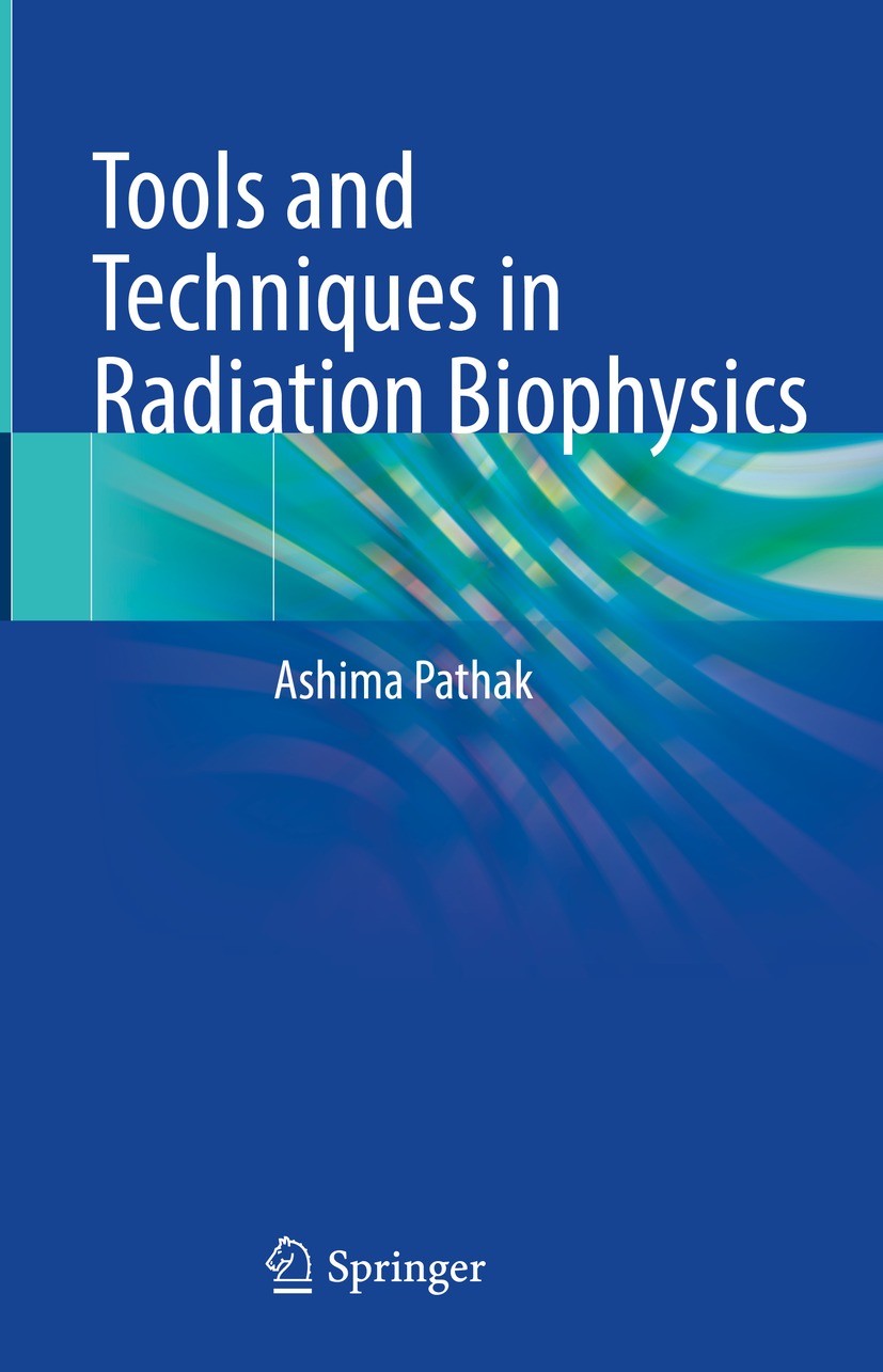 Titlebook: Tools and Techniques in Radiation Biophysics; Ashima Pathak Textbook 2023 The Editor(s) (if applicable) and The Author(s), under exclusive Titlebook: Tools and Techniques in Radiation Biophysics; Ashima Pathak Textbook 2023 The Editor(s) (if applicable) and The Author(s), under exclusive