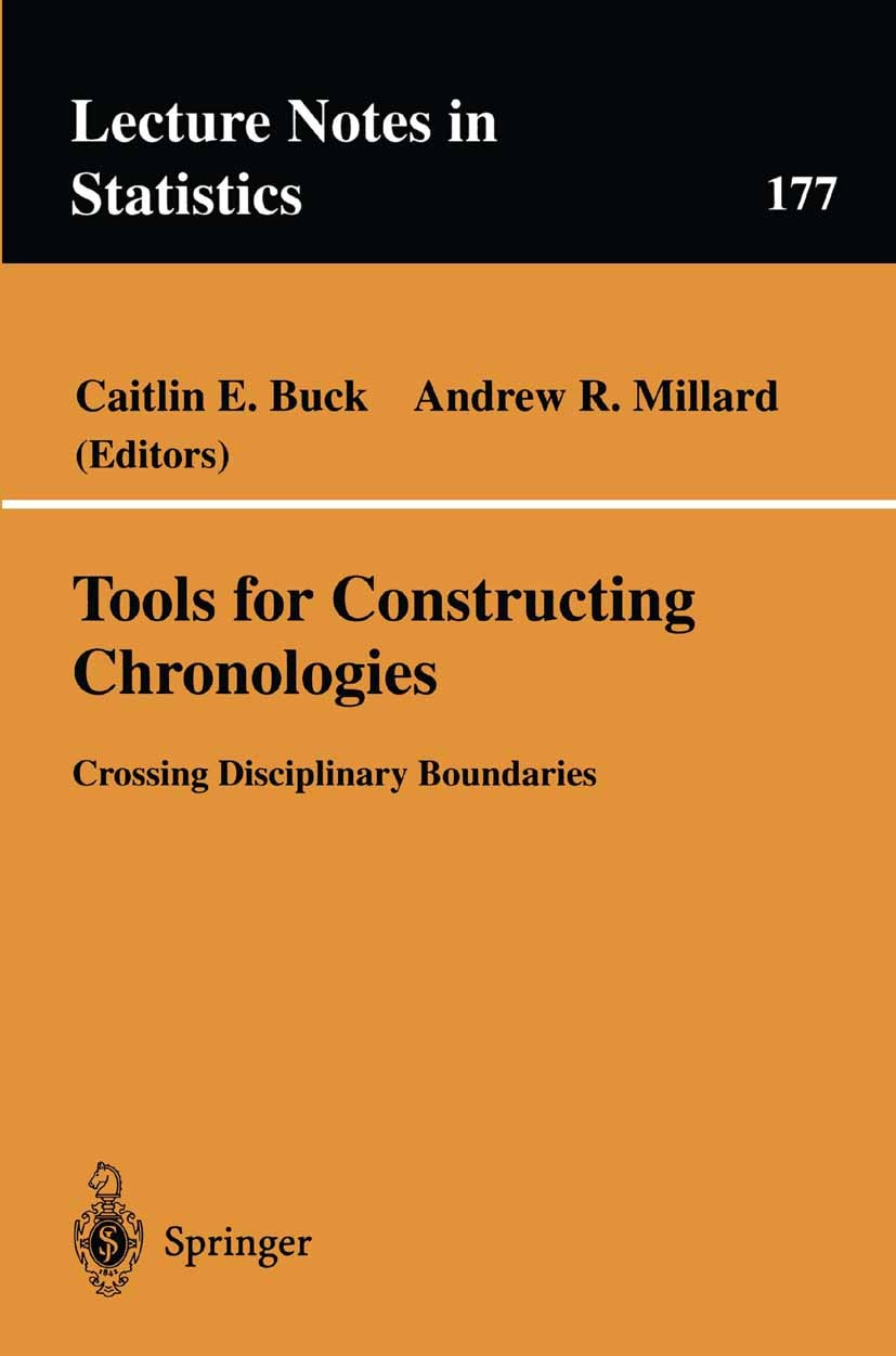 Titlebook: Tools for Constructing Chronologies; Crossing Disciplinar Caitlin E. Buck,Andrew R. Millard Book 2004 Springer-Verlag London 2004 Statistic Titlebook: Tools for Constructing Chronologies; Crossing Disciplinar Caitlin E. Buck,Andrew R. Millard Book 2004 Springer-Verlag London 2004 Statistic