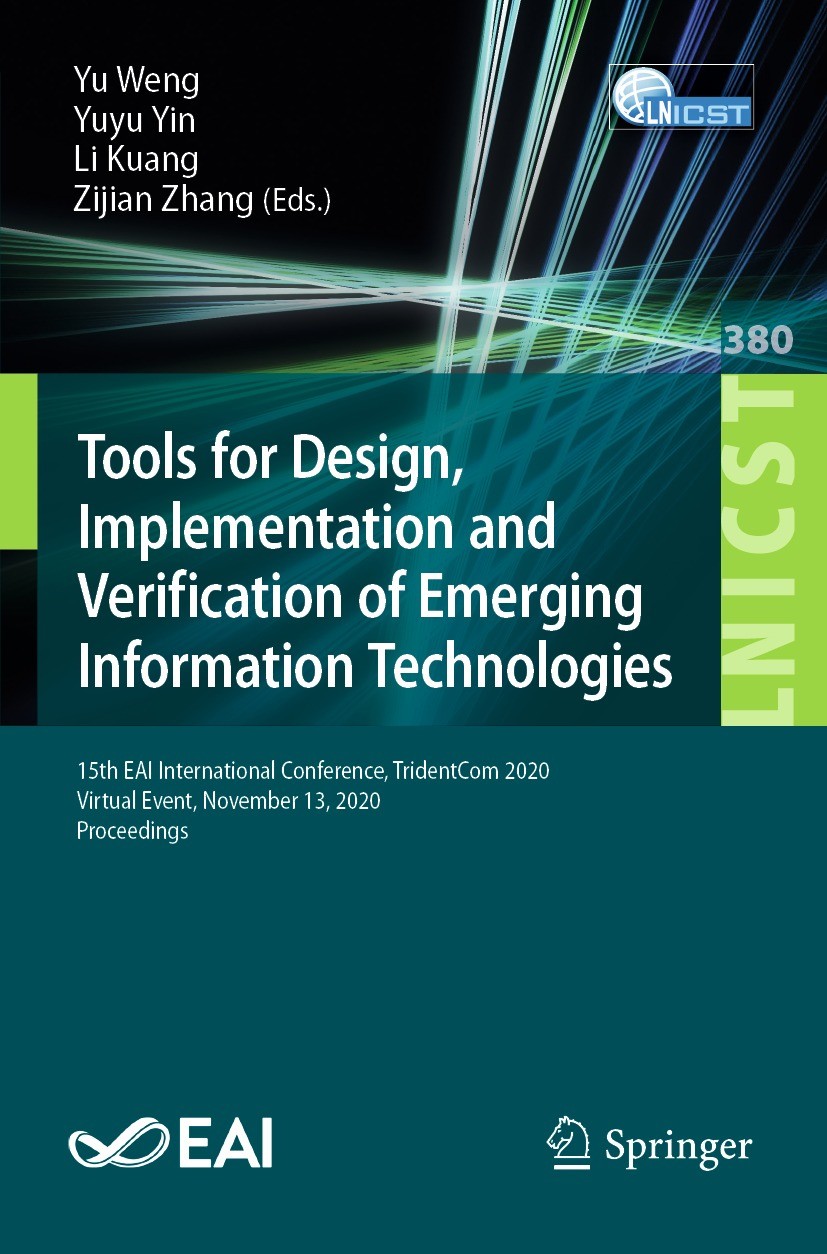 Titlebook: Tools for Design, Implementation and Verification of Emerging Information Technologies; 15th EAI Internation Yu Weng,Yuyu Yin,Zijian Zhang Titlebook: Tools for Design, Implementation and Verification of Emerging Information Technologies; 15th EAI Internation Yu Weng,Yuyu Yin,Zijian Zhang