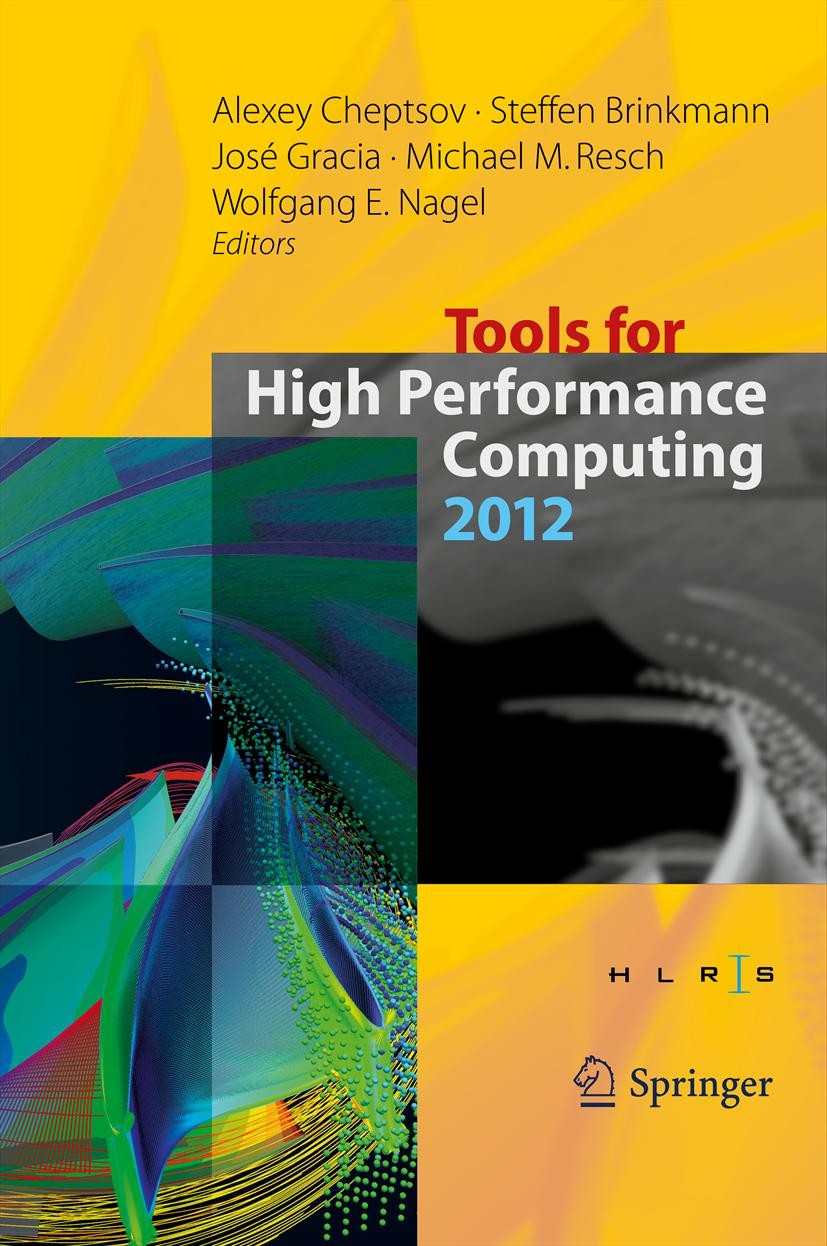 Titlebook: Tools for High Performance Computing 2012; Alexey Cheptsov,Steffen Brinkmann,Wolfgang E. Nage Conference proceedings 2013 Springer-Verlag Titlebook: Tools for High Performance Computing 2012; Alexey Cheptsov,Steffen Brinkmann,Wolfgang E. Nage Conference proceedings 2013 Springer-Verlag