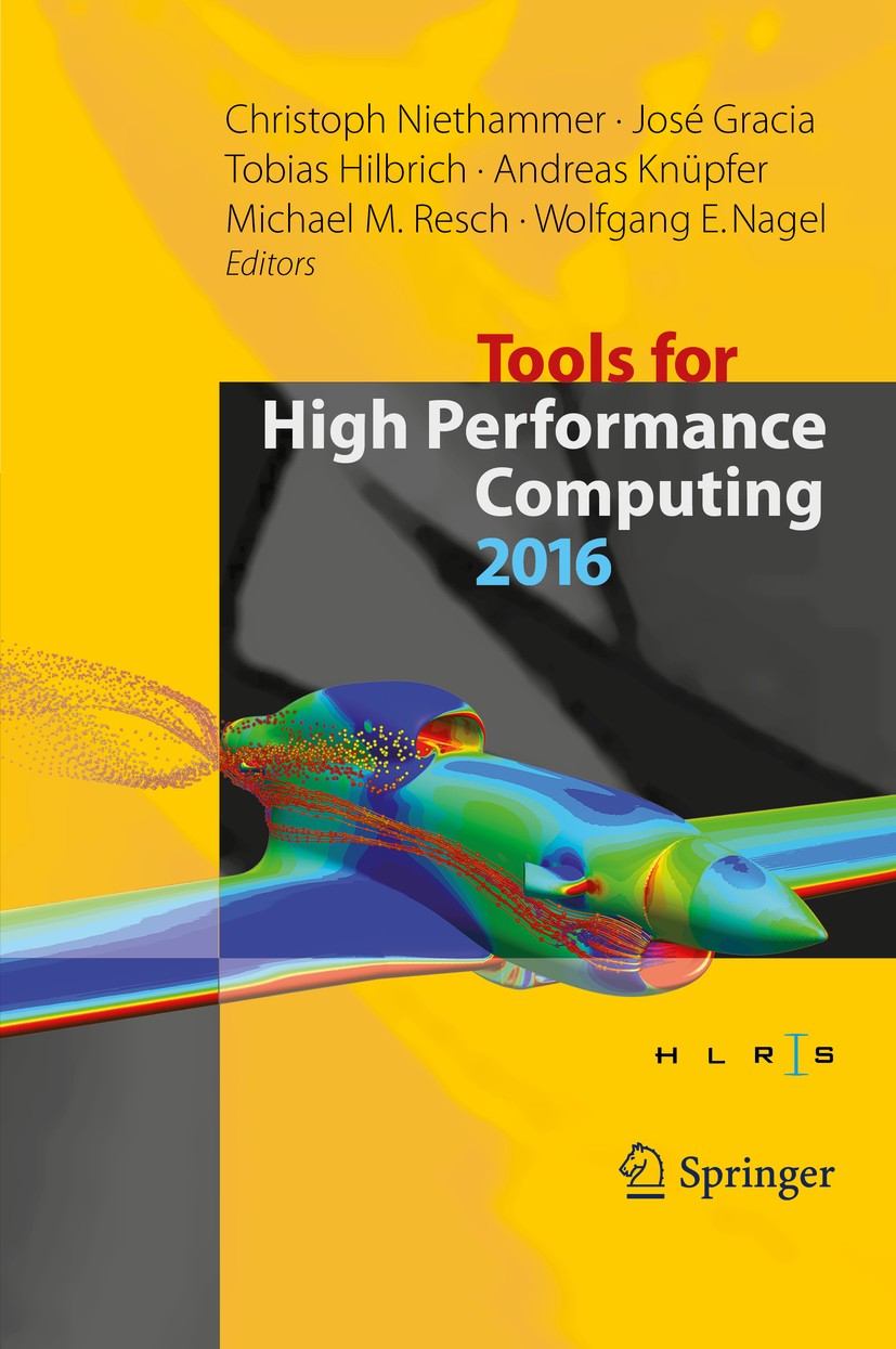 Titlebook: Tools for High Performance Computing 2016; Proceedings of the 1 Christoph Niethammer,José Gracia,Wolfgang E. Nagel Conference proceedings 2 Titlebook: Tools for High Performance Computing 2016; Proceedings of the 1 Christoph Niethammer,José Gracia,Wolfgang E. Nagel Conference proceedings 2