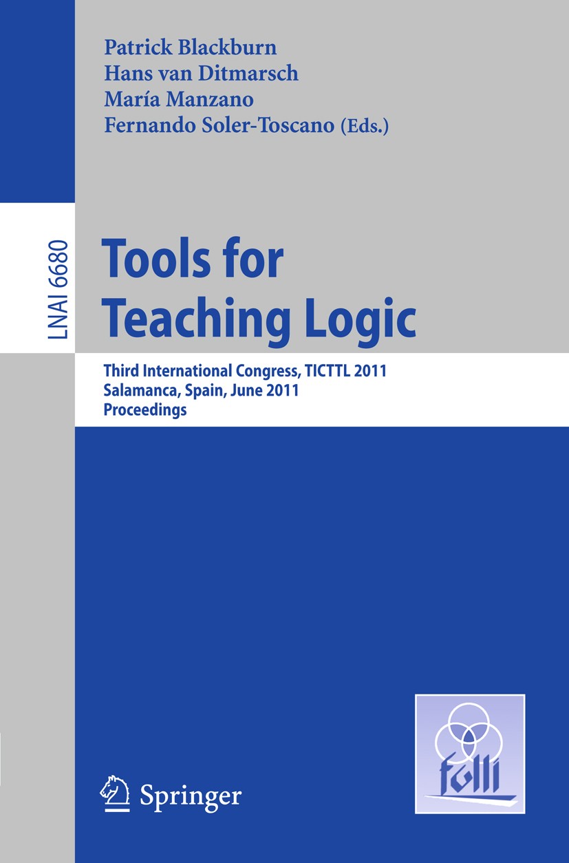 Titlebook: Tools for Teaching Logic; Third International Patrick Blackburn,Hans Ditmarsch,Fernando Soler-To Conference proceedings 2011 Springer Berl Titlebook: Tools for Teaching Logic; Third International Patrick Blackburn,Hans Ditmarsch,Fernando Soler-To Conference proceedings 2011 Springer Berl