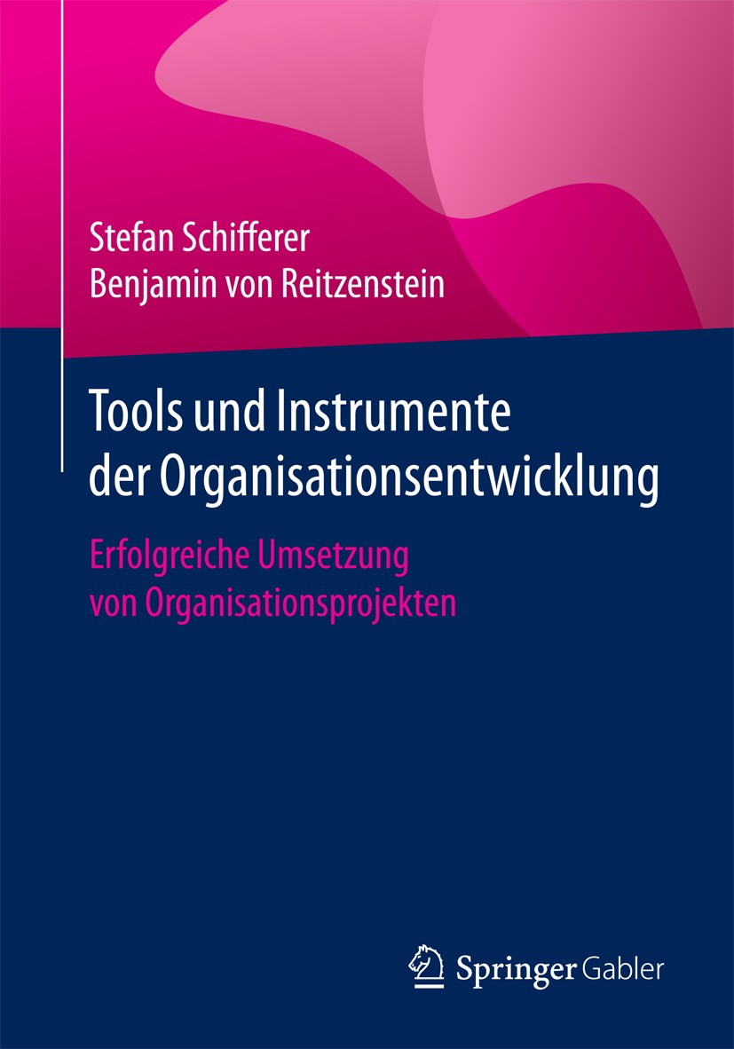Titlebook: Tools und Instrumente der Organisationsentwicklung; Erfolgreiche Umsetzu Stefan Schifferer,Benjamin von Reitzenstein Book 2018 Springer-Ver Titlebook: Tools und Instrumente der Organisationsentwicklung; Erfolgreiche Umsetzu Stefan Schifferer,Benjamin von Reitzenstein Book 2018 Springer-Ver