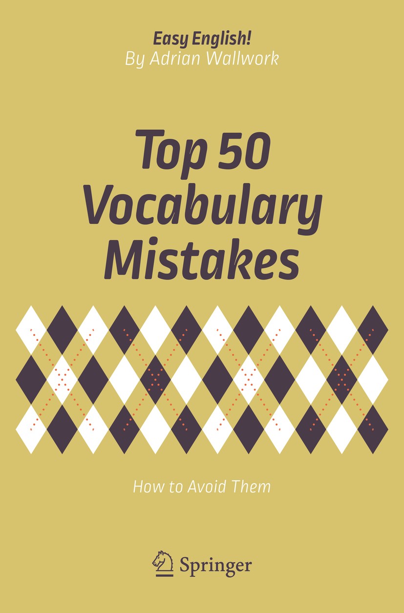 Titlebook: Top 50 Vocabulary Mistakes; How to Avoid Them Adrian Wallwork Book 2018 Springer International Publishing AG 2018 vocabulary.ESL.EFL.vocabu Titlebook: Top 50 Vocabulary Mistakes; How to Avoid Them Adrian Wallwork Book 2018 Springer International Publishing AG 2018 vocabulary.ESL.EFL.vocabu
