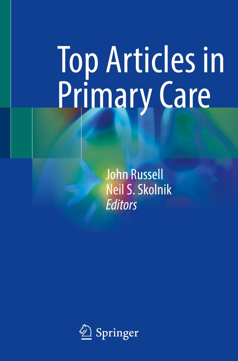 Titlebook: Top Articles in Primary Care; John Russell,Neil S. Skolnik Book 2023 The Editor(s) (if applicable) and The Author(s), under exclusive lice Titlebook: Top Articles in Primary Care; John Russell,Neil S. Skolnik Book 2023 The Editor(s) (if applicable) and The Author(s), under exclusive lice