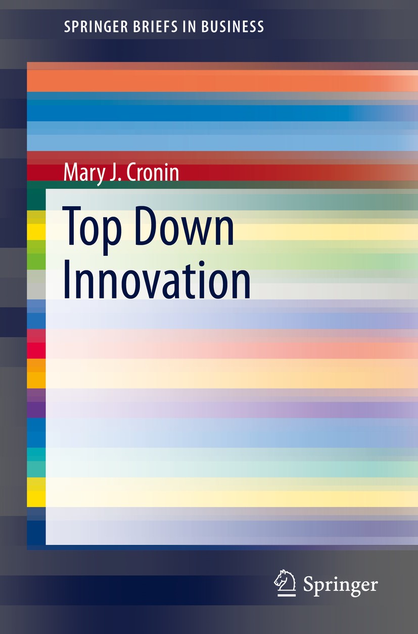 Titlebook: Top Down Innovation; Mary J Cronin Book 2014 The Author 2014 business model innovation.business strategy.disruptive innovation.innovation. Titlebook: Top Down Innovation; Mary J Cronin Book 2014 The Author 2014 business model innovation.business strategy.disruptive innovation.innovation.