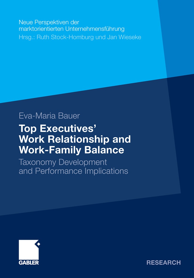 Titlebook: Top Executives’ Work Relationship and Work-Family Balance; Taxonomy Development Eva-Maria Bauer Book 2009 Gabler Verlag | Springer Fachmedi Titlebook: Top Executives’ Work Relationship and Work-Family Balance; Taxonomy Development Eva-Maria Bauer Book 2009 Gabler Verlag | Springer Fachmedi