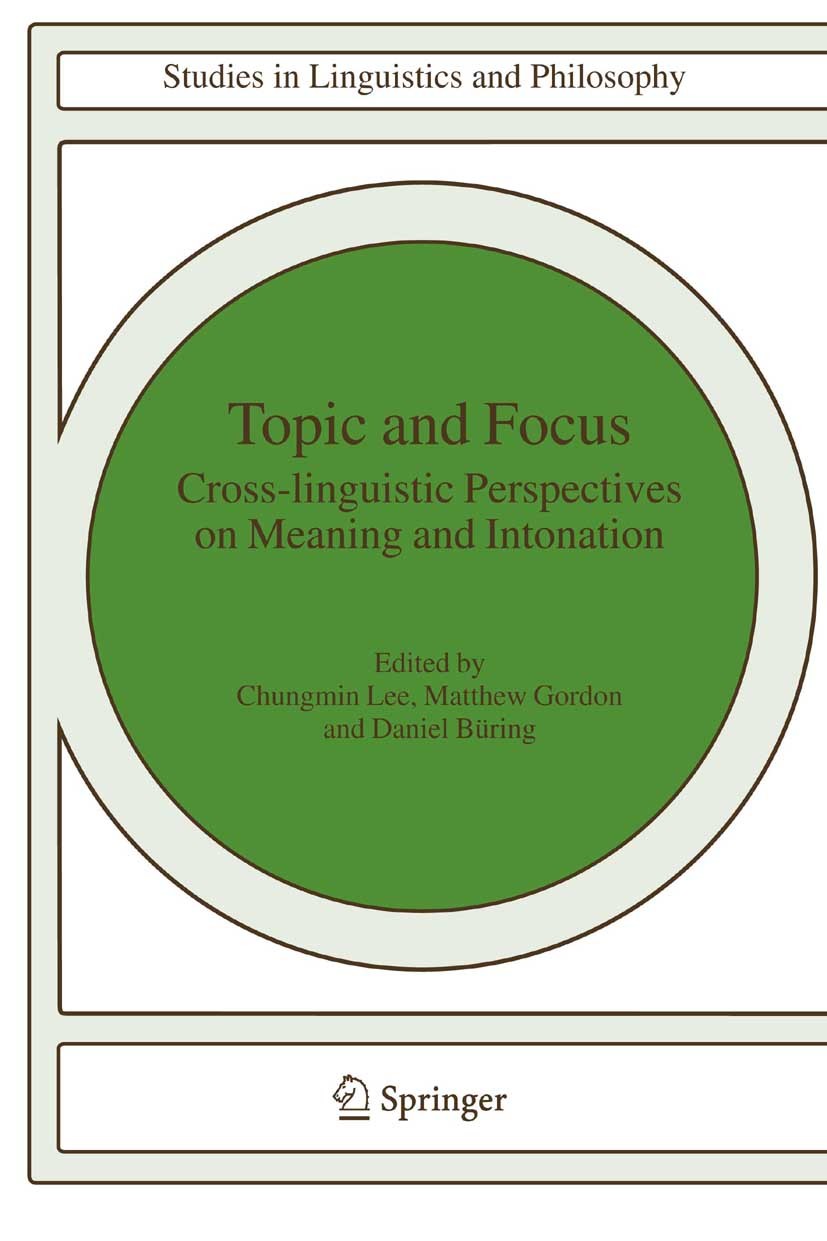 Titlebook: Topic and Focus; Cross-Linguistic Per Chungmin Lee,Matthew Gordon,Daniel Büring Book 20071st edition Springer Science+Business Media B.V. 2 Titlebook: Topic and Focus; Cross-Linguistic Per Chungmin Lee,Matthew Gordon,Daniel Büring Book 20071st edition Springer Science+Business Media B.V. 2