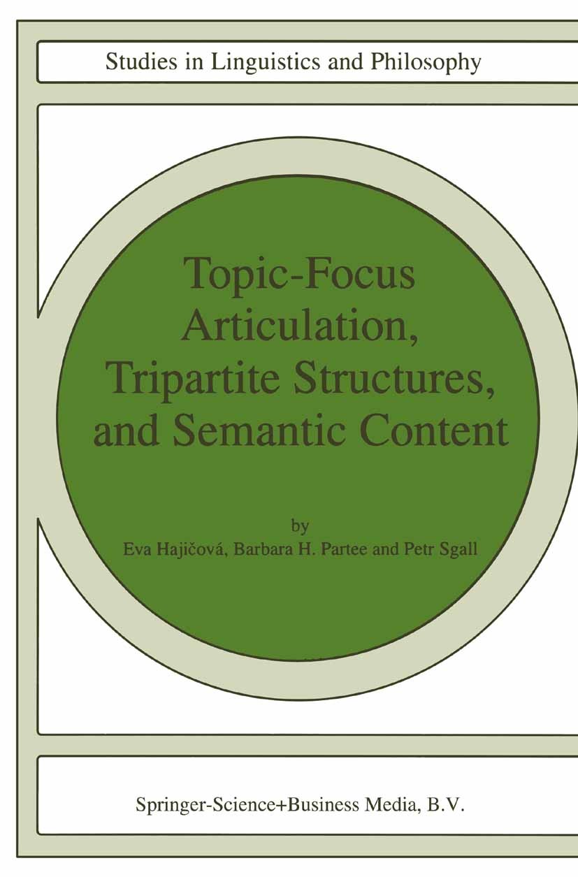 Titlebook: Topic-Focus Articulation, Tripartite Structures, and Semantic Content; Eva Hajičová,Barbara H. Partee,Petr Sgall Book 1998 Springer Scienc Titlebook: Topic-Focus Articulation, Tripartite Structures, and Semantic Content; Eva Hajičová,Barbara H. Partee,Petr Sgall Book 1998 Springer Scienc