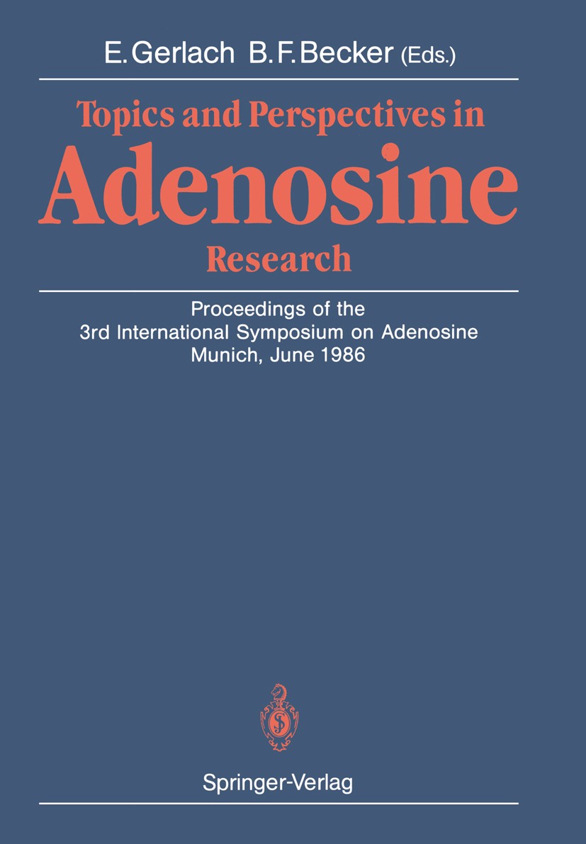 Titlebook: Topics and Perspectives in Adenosine Research; Proceedings of the 3 Eckehart Gerlach,Bernhard Friedrich Becker Conference proceedings 1987L Titlebook: Topics and Perspectives in Adenosine Research; Proceedings of the 3 Eckehart Gerlach,Bernhard Friedrich Becker Conference proceedings 1987L