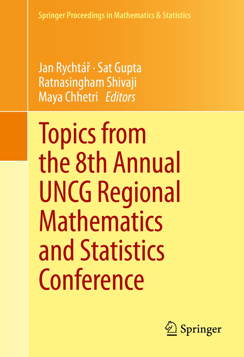 Titlebook: Topics from the 8th Annual UNCG Regional Mathematics and Statistics Conference; Jan Rychtář,Sat Gupta,Maya Chhetri Conference proceedings Titlebook: Topics from the 8th Annual UNCG Regional Mathematics and Statistics Conference; Jan Rychtář,Sat Gupta,Maya Chhetri Conference proceedings