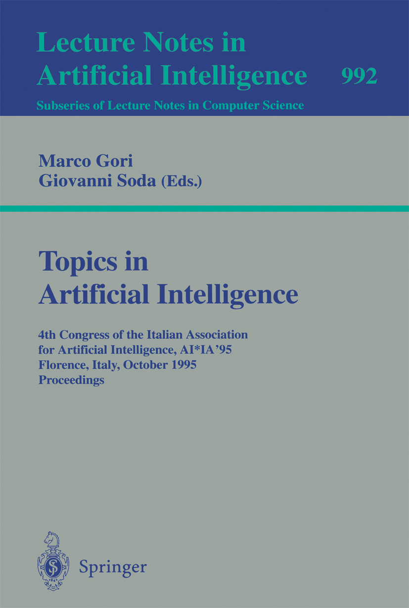Titlebook: Topics in Artificial Intelligence; Fourth Congress of t Marco Gori,Giovanni Soda Conference proceedings 1995 Springer-Verlag Berlin Heidelb Titlebook: Topics in Artificial Intelligence; Fourth Congress of t Marco Gori,Giovanni Soda Conference proceedings 1995 Springer-Verlag Berlin Heidelb