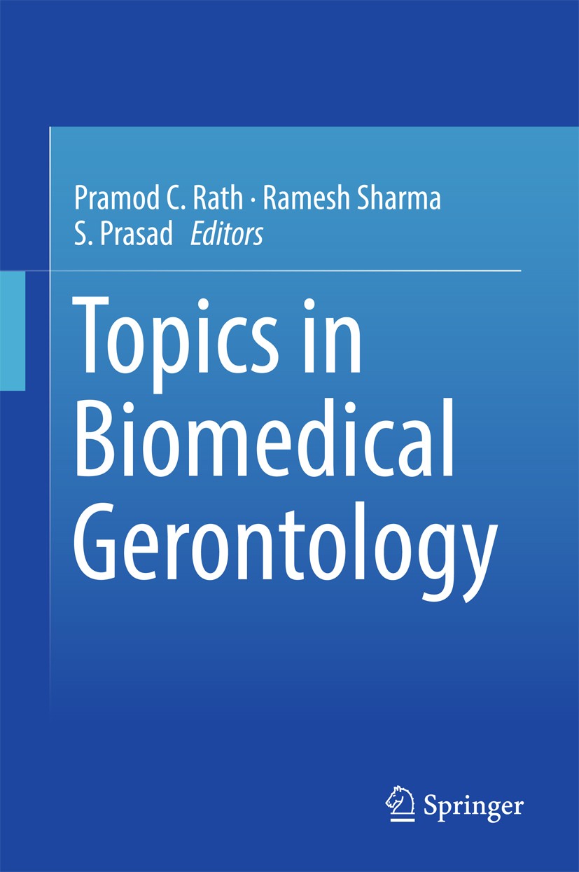 Titlebook: Topics in Biomedical Gerontology; Pramod C. Rath,Ramesh Sharma,S. Prasad Book 2017 Springer Science+Business Media Singapore 2017 Geriatri Titlebook: Topics in Biomedical Gerontology; Pramod C. Rath,Ramesh Sharma,S. Prasad Book 2017 Springer Science+Business Media Singapore 2017 Geriatri