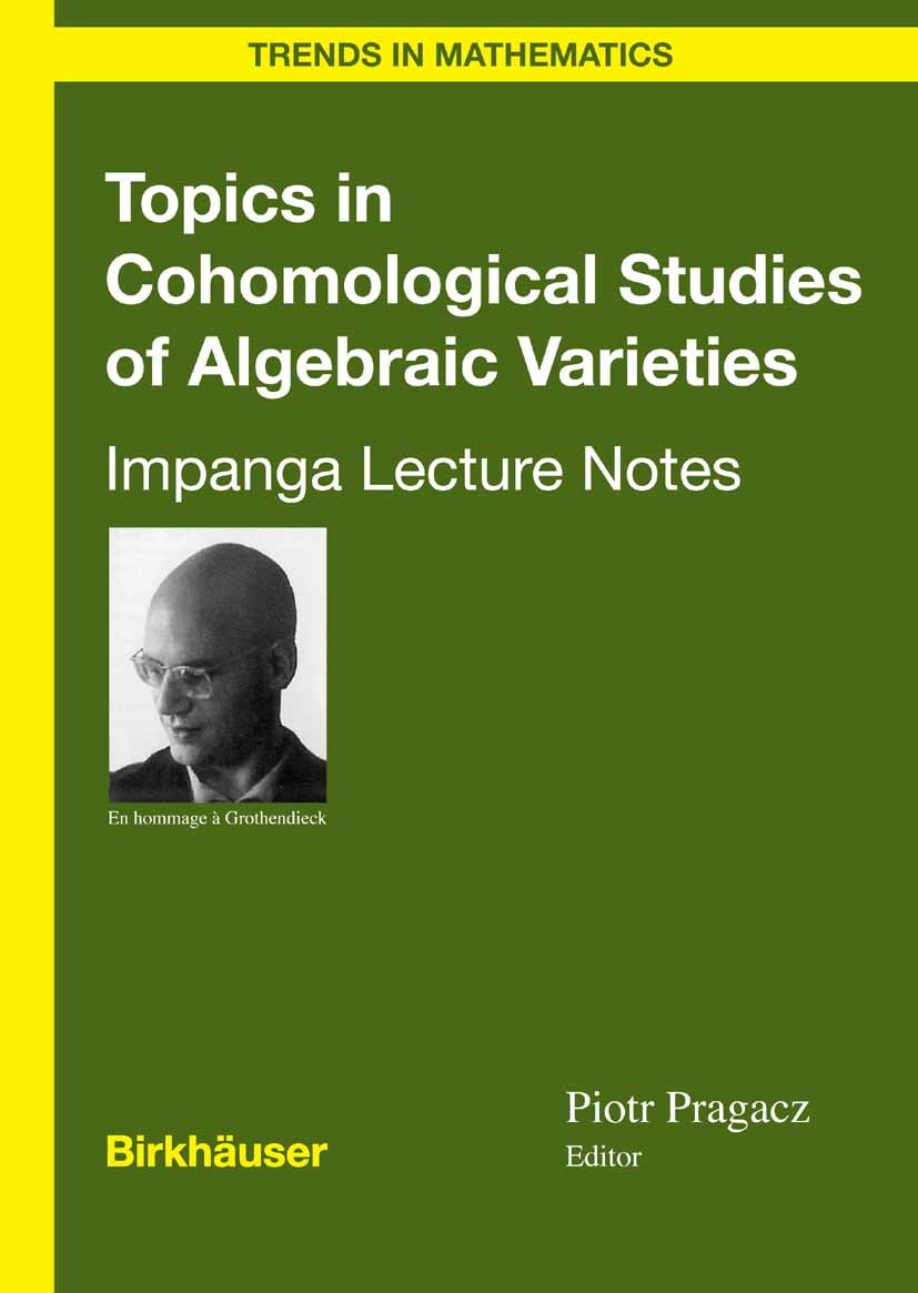 Titlebook: Topics in Cohomological Studies of Algebraic Varieties; Impanga Lecture Note Piotr Pragacz Book 2005 Birkhäuser Basel 2005 Algebraic topolo Titlebook: Topics in Cohomological Studies of Algebraic Varieties; Impanga Lecture Note Piotr Pragacz Book 2005 Birkhäuser Basel 2005 Algebraic topolo