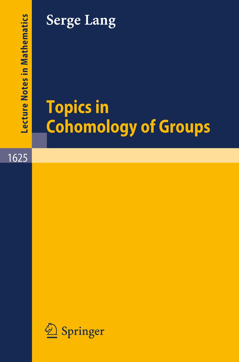 Titlebook: Topics in Cohomology of Groups; Serge Lang Book 1996 Springer-Verlag Berlin Heidelberg 1996 Abelian variety.Grad.algebraic geometry.cohomo Titlebook: Topics in Cohomology of Groups; Serge Lang Book 1996 Springer-Verlag Berlin Heidelberg 1996 Abelian variety.Grad.algebraic geometry.cohomo