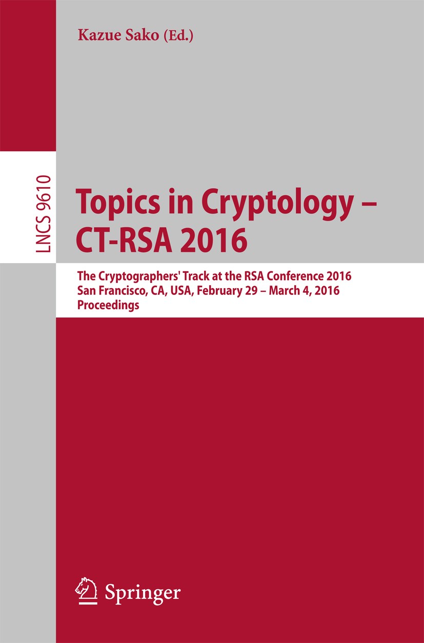 Titlebook: Topics in Cryptology - CT-RSA 2016; The Cryptographers‘ Kazue Sako Conference proceedings 2016 Springer International Publishing Switzerla Titlebook: Topics in Cryptology - CT-RSA 2016; The Cryptographers‘ Kazue Sako Conference proceedings 2016 Springer International Publishing Switzerla