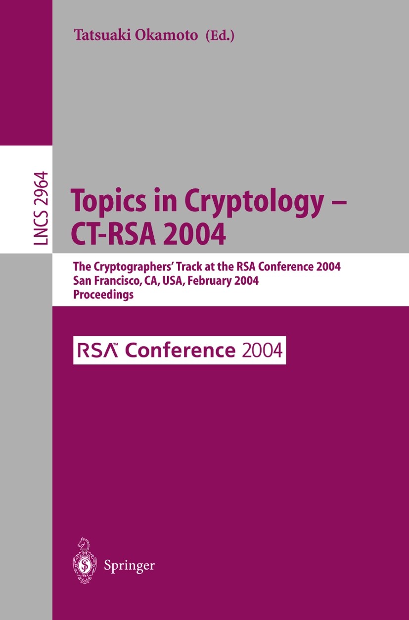 Titlebook: Topics in Cryptology -- CT-RSA 2004; The Cryptographers‘ Tatsuaki Okamoto Conference proceedings 2004 Springer-Verlag Berlin Heidelberg 20 Titlebook: Topics in Cryptology -- CT-RSA 2004; The Cryptographers‘ Tatsuaki Okamoto Conference proceedings 2004 Springer-Verlag Berlin Heidelberg 20