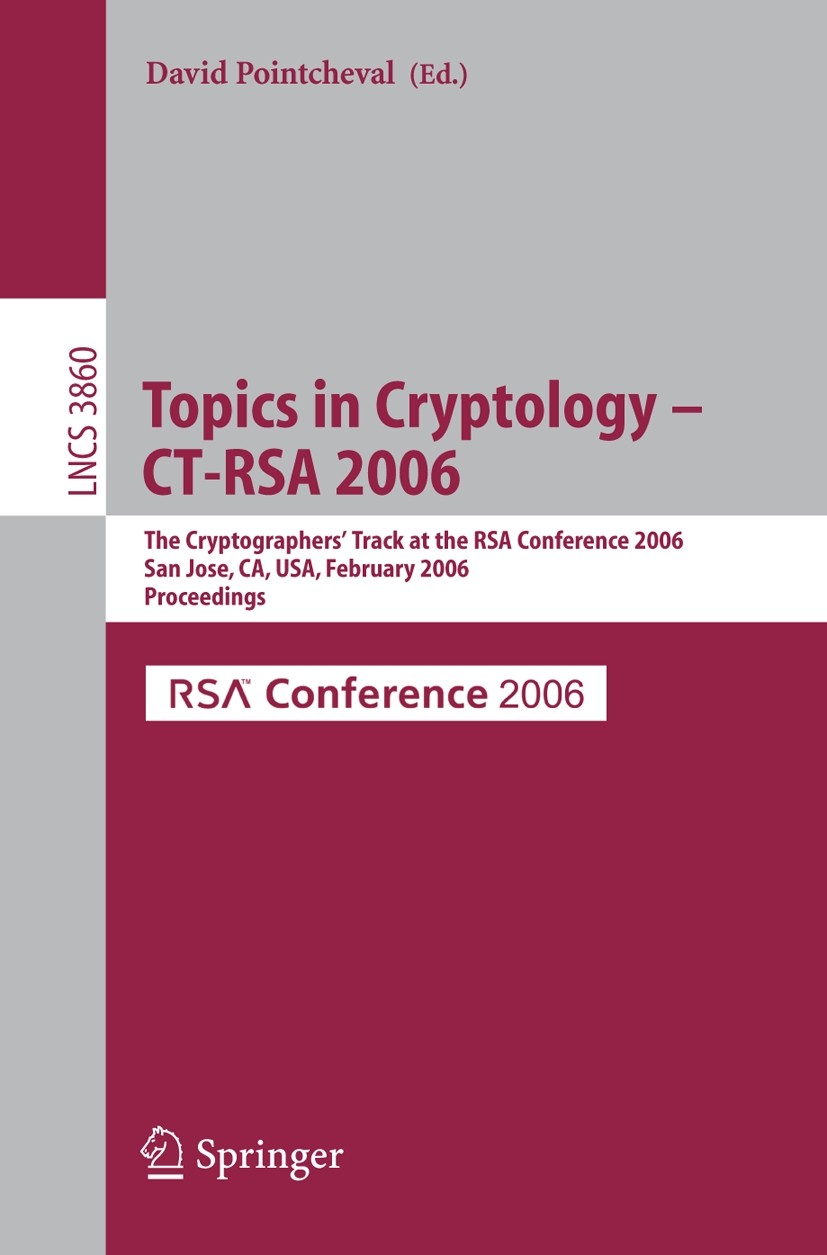 Titlebook: Topics in Cryptology -- CT-RSA 2006; The Cryptographers‘ David Pointcheval Conference proceedings 2006 Springer-Verlag Berlin Heidelberg 2 Titlebook: Topics in Cryptology -- CT-RSA 2006; The Cryptographers‘ David Pointcheval Conference proceedings 2006 Springer-Verlag Berlin Heidelberg 2