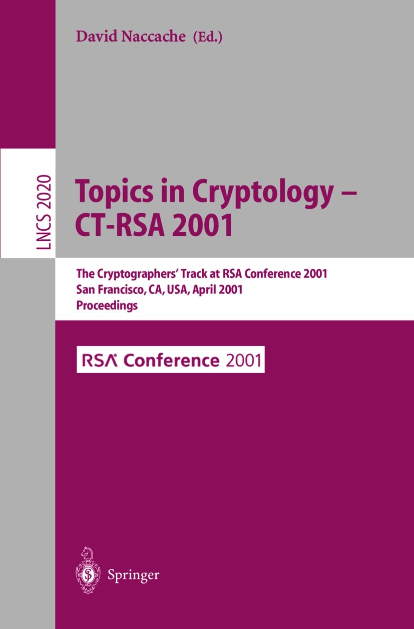 Titlebook: Topics in Cryptology - CT-RSA 2001; The Cryptographer‘s David Naccache Conference proceedings 2001 Springer-Verlag Berlin Heidelberg 2001 Titlebook: Topics in Cryptology - CT-RSA 2001; The Cryptographer‘s David Naccache Conference proceedings 2001 Springer-Verlag Berlin Heidelberg 2001