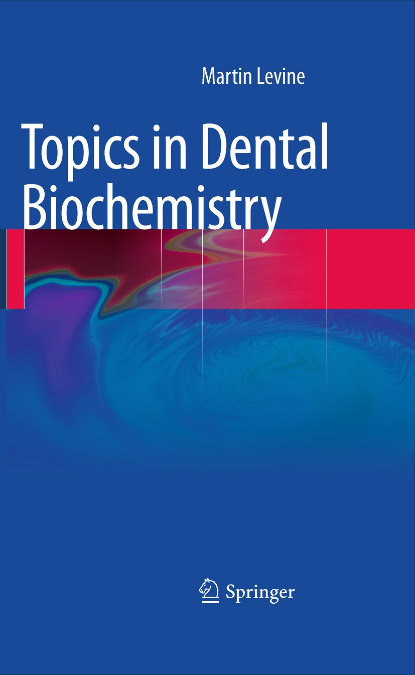 Titlebook: Topics in Dental Biochemistry; Martin Levine Book 2011 Springer-Verlag Berlin Heidelberg 2011 Biochemistry.Bone.Connective tissue.Dentistr Titlebook: Topics in Dental Biochemistry; Martin Levine Book 2011 Springer-Verlag Berlin Heidelberg 2011 Biochemistry.Bone.Connective tissue.Dentistr