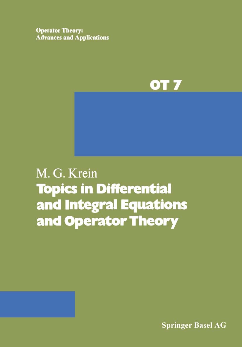 Titlebook: Topics in Differential and Integral Equations and Operator Theory; M. G. Krein,I. Gohberg Book 1983 Springer Basel AG 1983 Integral.Integr Titlebook: Topics in Differential and Integral Equations and Operator Theory; M. G. Krein,I. Gohberg Book 1983 Springer Basel AG 1983 Integral.Integr