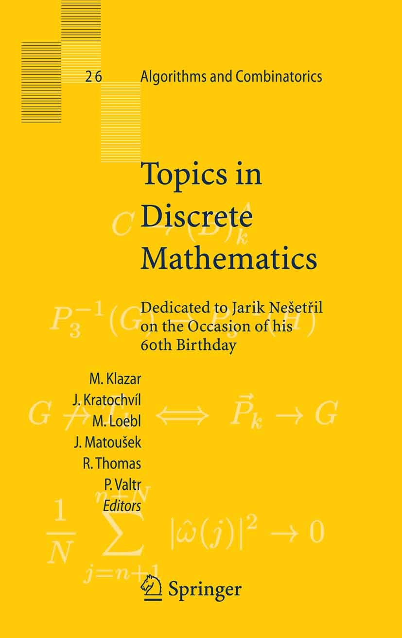 Titlebook: Topics in Discrete Mathematics; Dedicated to Jarik N Martin Klazar,Jan Kratochvíl,Robin Thomas Conference proceedings 2006 Springer-Verlag Titlebook: Topics in Discrete Mathematics; Dedicated to Jarik N Martin Klazar,Jan Kratochvíl,Robin Thomas Conference proceedings 2006 Springer-Verlag