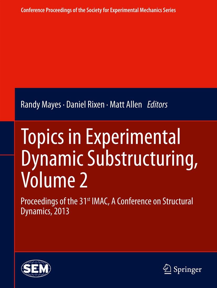 Titlebook: Topics in Experimental Dynamic Substructuring, Volume 2; Proceedings of the 3 Randy Mayes,Daniel Rixen,Matt Allen Conference proceedings 20 Titlebook: Topics in Experimental Dynamic Substructuring, Volume 2; Proceedings of the 3 Randy Mayes,Daniel Rixen,Matt Allen Conference proceedings 20