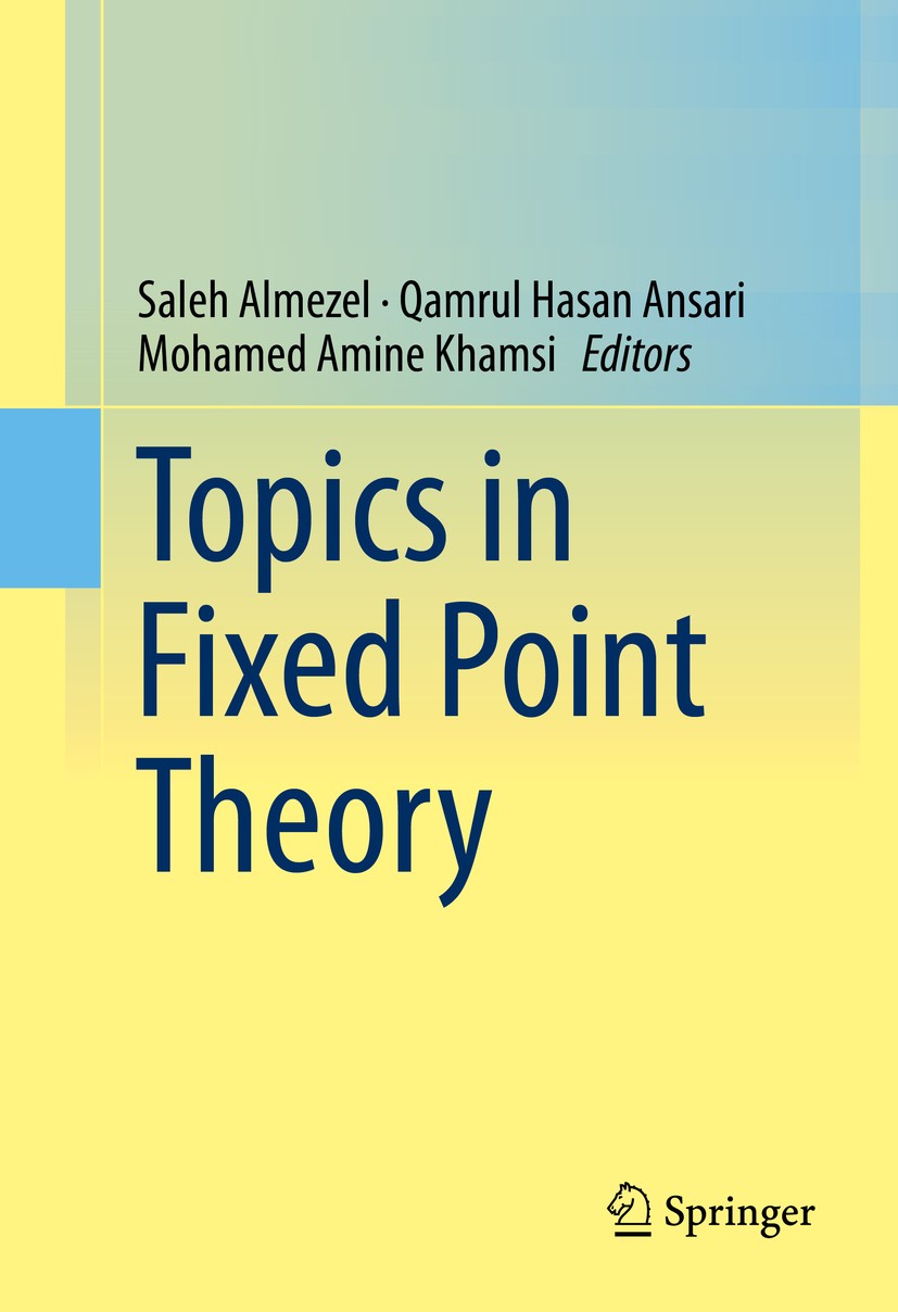 Titlebook: Topics in Fixed Point Theory; Saleh Almezel,Qamrul Hasan Ansari,Mohamed Amine Kh Book 2014 Springer International Publishing Switzerland 2 Titlebook: Topics in Fixed Point Theory; Saleh Almezel,Qamrul Hasan Ansari,Mohamed Amine Kh Book 2014 Springer International Publishing Switzerland 2
