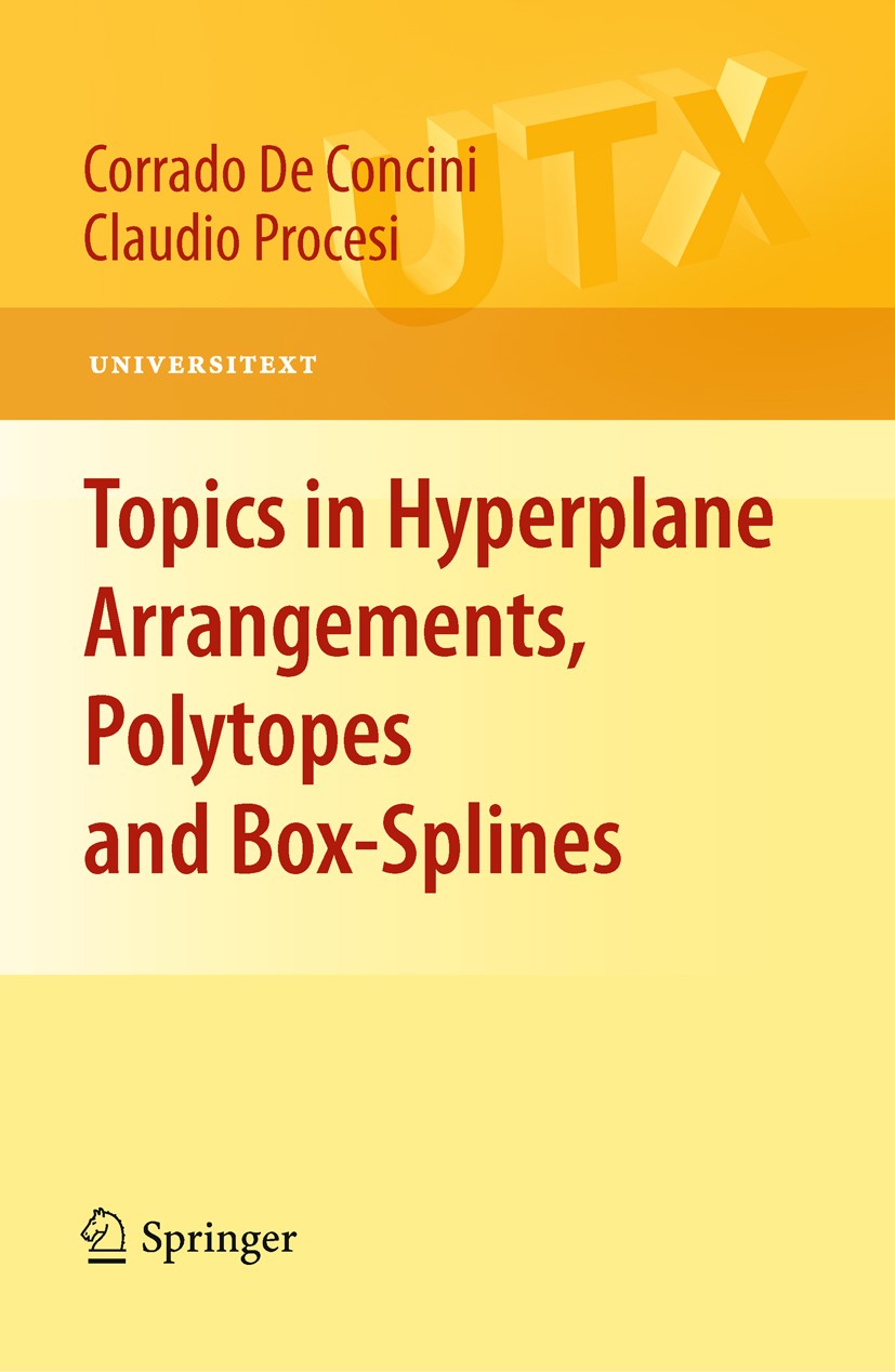 Titlebook: Topics in Hyperplane Arrangements, Polytopes and Box-Splines; Corrado De Concini,Claudio Procesi Textbook 2010 Springer Science+Business M Titlebook: Topics in Hyperplane Arrangements, Polytopes and Box-Splines; Corrado De Concini,Claudio Procesi Textbook 2010 Springer Science+Business M